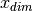 x_{dim}