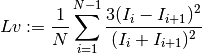 Lv := \frac{1}{N} \sum_{i=1}^{N-1}
                  \frac{3(I_i-I_{i+1})^2}
                  {(I_i+I_{i+1})^2}