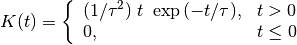 K(t) = \left\{\begin{array}{ll} (1 / \tau^2)
\ t\ \exp{(-t / \tau)}, & t > 0 \\
0, & t \leq 0 \end{array} \right.