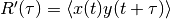 R'(\tau) = \left<x(t)y(t+\tau)\right>
