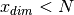 x_{dim} < N