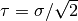 \tau = \sigma / \sqrt{2}