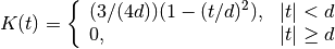 K(t) = \left\{\begin{array}{ll} (3 /(4 d)) (1 - (t / d)^2),
& |t| < d \\
0, & |t| \geq d \end{array} \right.