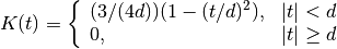 K(t) = \left\{\begin{array}{ll} (3 /(4 d)) (1 - (t / d)^2),
& |t| < d \\
0, & |t| \geq d \end{array} \right.
