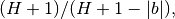 (H+1)/(H+1-|b|),