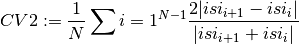 CV2 := \frac{1}{N} \sum{i=1}^{N-1}
                   \frac{2|isi_{i+1}-isi_i|}
                  {|isi_{i+1}+isi_i|}